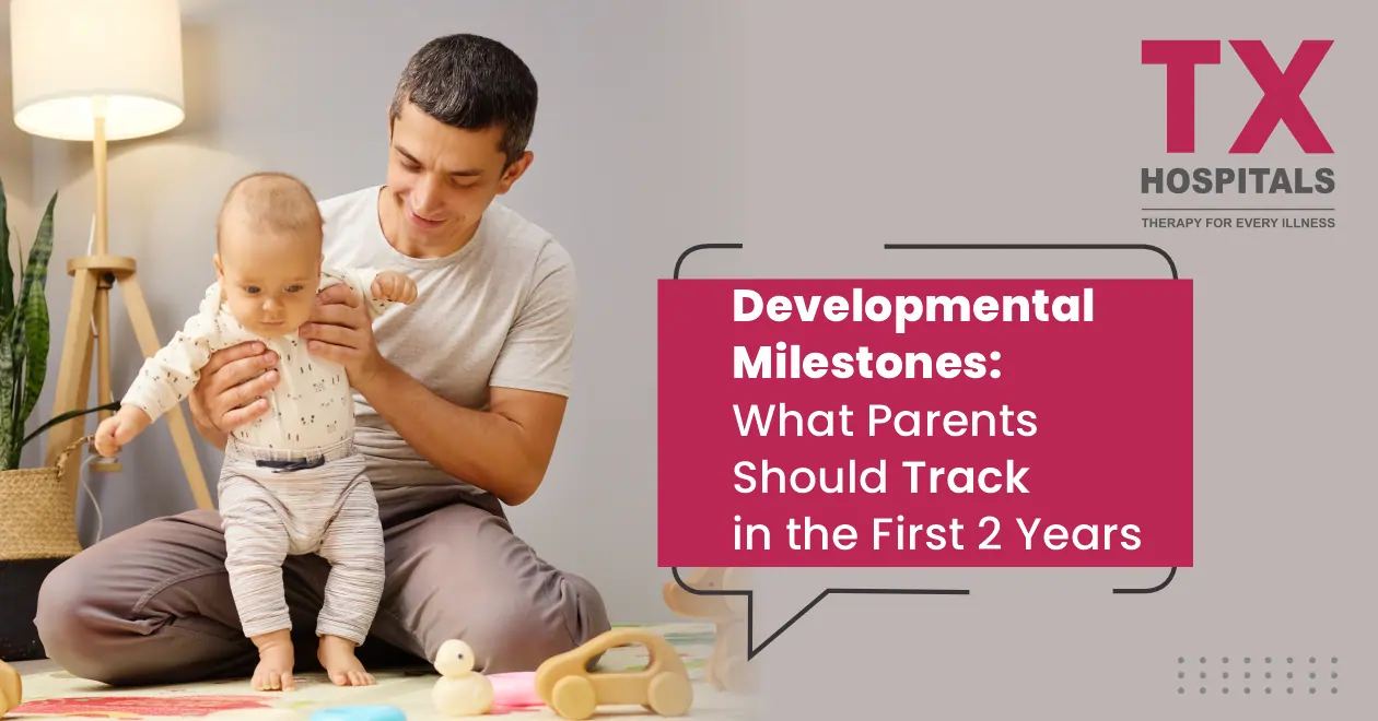 Developmental Milestones: What Parents Should Track in the First 2 Years